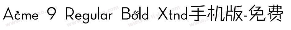 Acme 9 Regular Bold Xtnd手机版字体转换